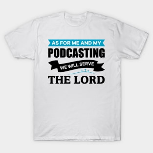 As for me and my Podcasting we will serve the Lord T-Shirt